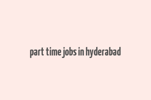 part time jobs in hyderabad