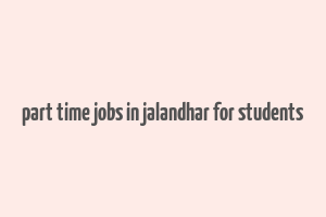 part time jobs in jalandhar for students