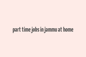 part time jobs in jammu at home