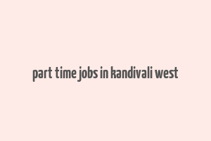 part time jobs in kandivali west