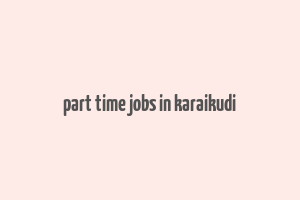 part time jobs in karaikudi