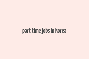 part time jobs in korea