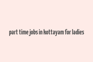 part time jobs in kottayam for ladies