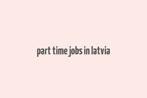 part time jobs in latvia