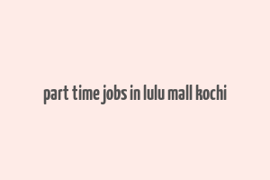 part time jobs in lulu mall kochi