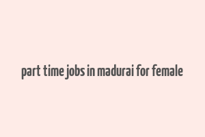 part time jobs in madurai for female