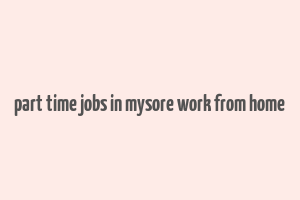 part time jobs in mysore work from home