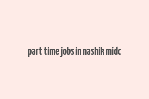 part time jobs in nashik midc