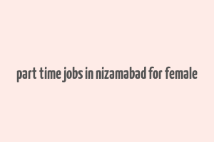 part time jobs in nizamabad for female