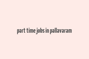 part time jobs in pallavaram