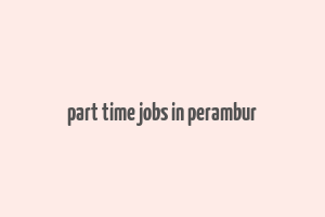 part time jobs in perambur