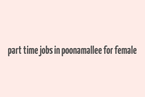 part time jobs in poonamallee for female