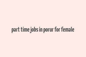 part time jobs in porur for female