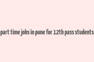 part time jobs in pune for 12th pass students