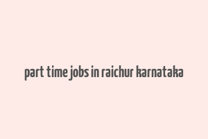 part time jobs in raichur karnataka