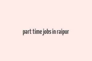 part time jobs in raipur