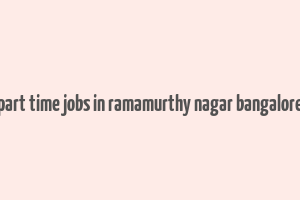 part time jobs in ramamurthy nagar bangalore