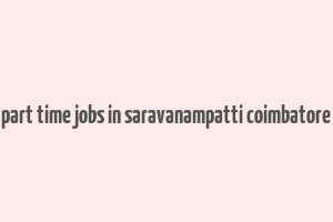 part time jobs in saravanampatti coimbatore