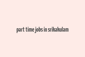 part time jobs in srikakulam