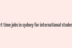 part time jobs in sydney for international students