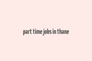 part time jobs in thane