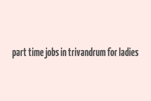 part time jobs in trivandrum for ladies