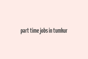 part time jobs in tumkur