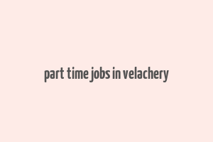 part time jobs in velachery