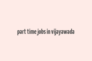 part time jobs in vijayawada