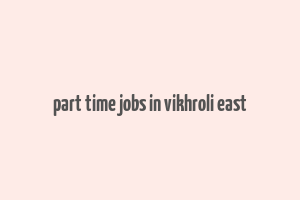 part time jobs in vikhroli east