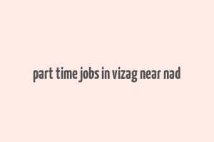 part time jobs in vizag near nad