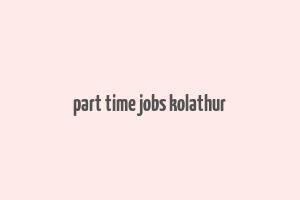 part time jobs kolathur