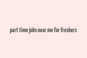 part time jobs near me for freshers