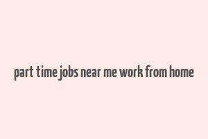 part time jobs near me work from home