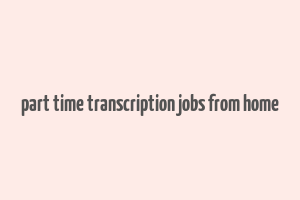 part time transcription jobs from home