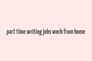 part time writing jobs work from home