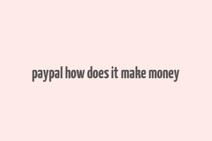 paypal how does it make money