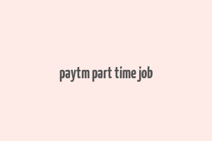 paytm part time job