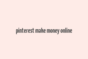 pinterest make money online