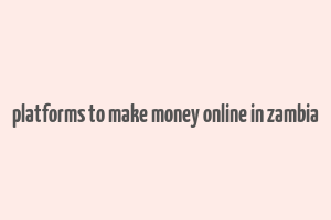 platforms to make money online in zambia