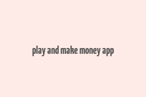 play and make money app