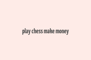 play chess make money