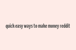 quick easy ways to make money reddit