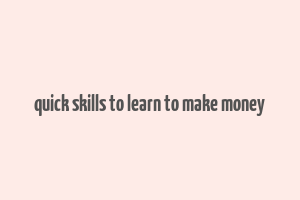 quick skills to learn to make money