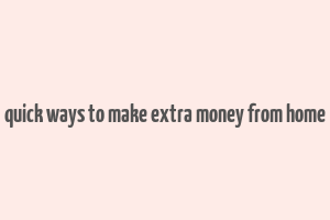 quick ways to make extra money from home