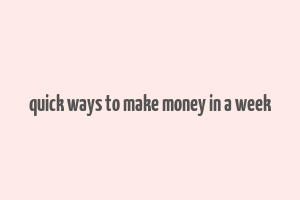 quick ways to make money in a week