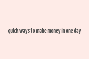 quick ways to make money in one day