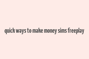 quick ways to make money sims freeplay