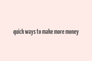 quick ways to make more money