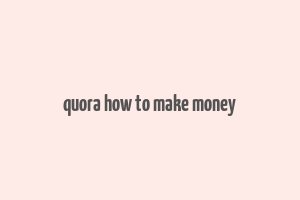 quora how to make money